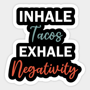 inhale tacos exhale negativity Sticker